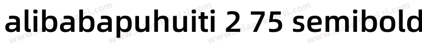 alibabapuhuiti 2 75 semibold字体下载字体转换 alibabapuhuiti 2 75 semibold字体下载字体转换